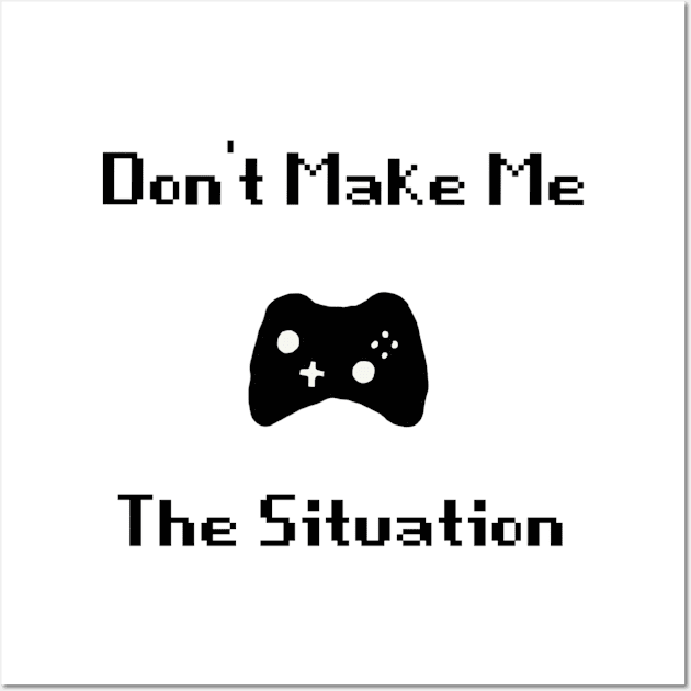 Don't make me control the situation Wall Art by Make_them_rawr